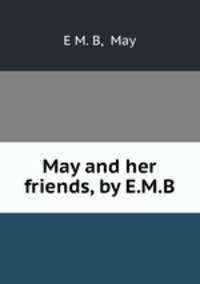 May and her friends, by E.M.B.