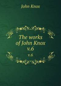 The works of John Knox. v.6