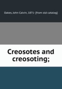 Creosotes and creosoting;