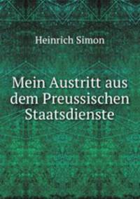 Mein Austritt aus dem Preussischen Staatsdienste