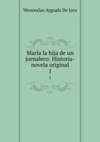 Mara la hija de un jornalero: Historia-novela original. 1