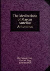 The Meditations of Marcus Aurelius Antoninus