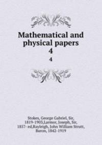 Mathematical and physical papers. 4