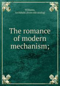 The romance of modern mechanism;