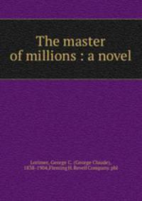 The master of millions : a novel