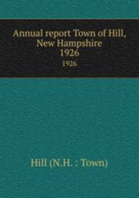 Annual report Town of Hill, New Hampshire. 1926