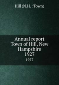 Annual report Town of Hill, New Hampshire. 1927