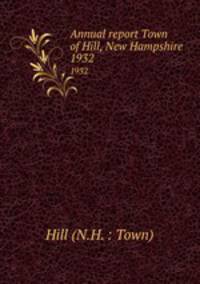 Annual report Town of Hill, New Hampshire. 1932