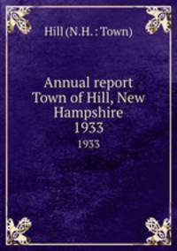 Annual report Town of Hill, New Hampshire. 1933