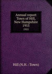 Annual report Town of Hill, New Hampshire. 1955