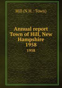 Annual report Town of Hill, New Hampshire. 1958