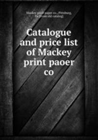 Catalogue and price list of Mackey print paoer co.