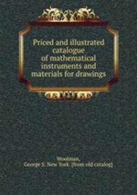 Priced and illustrated catalogue of mathematical instruments and materials for drawings