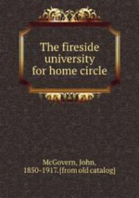 The fireside university for home circle