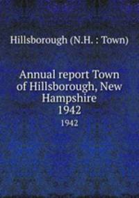 Annual report Town of Hillsborough, New Hampshire. 1942