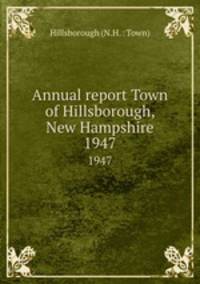Annual report Town of Hillsborough, New Hampshire. 1947