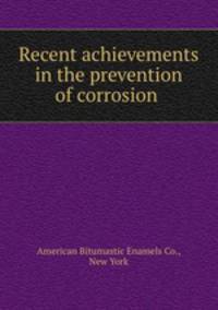 Recent achievements in the prevention of corrosion