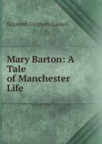 Mary Barton: A Tale of Manchester Life