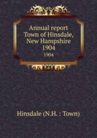 Annual report Town of Hinsdale, New Hampshire. 1904