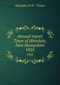 Annual report Town of Hinsdale, New Hampshire. 1925