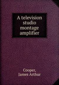 A television studio montage amplifier.