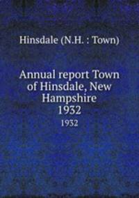 Annual report Town of Hinsdale, New Hampshire. 1932