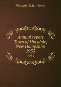 Annual report Town of Hinsdale, New Hampshire. 1933
