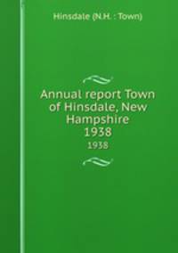Annual report Town of Hinsdale, New Hampshire. 1938