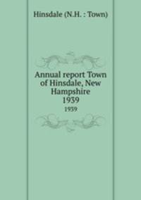 Annual report Town of Hinsdale, New Hampshire. 1939