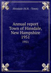 Annual report Town of Hinsdale, New Hampshire. 1951