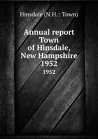 Annual report Town of Hinsdale, New Hampshire. 1952