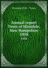 Annual report Town of Hinsdale, New Hampshire. 1958
