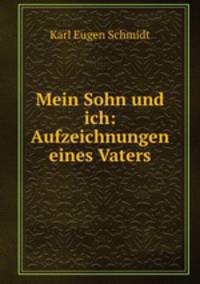 Mein Sohn und ich: Aufzeichnungen eines Vaters