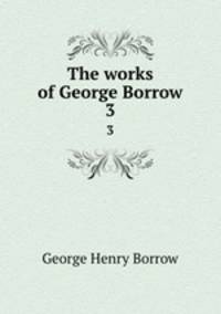 The works of George Borrow. 3