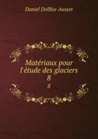 Matriaux pour l`tude des glaciers. 8