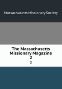The Massachusetts Missionary Magazine. 2