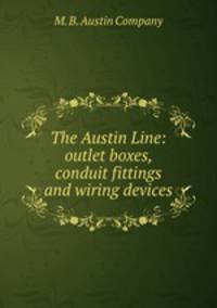The Austin Line: outlet boxes, conduit fittings and wiring devices.