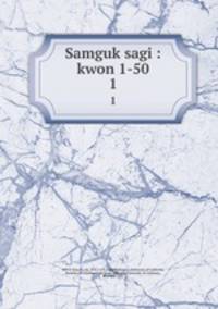 Samguk sagi : kwon 1-50. 1