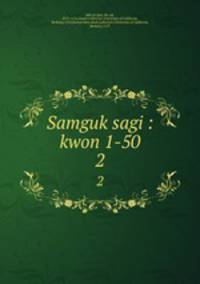 Samguk sagi : kwon 1-50. 2
