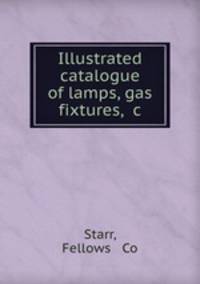 Illustrated catalogue of lamps, gas fixtures, &c