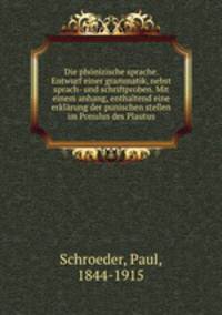 Die phnizische sprache. Entwurf einer grammatik, nebst sprach- und schriftproben. Mit einem anhang, enthaltend eine erklrung der punischen stellen im Ponulus des Plautus