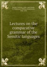 Lectures on the comparative grammar of the Semitic languages