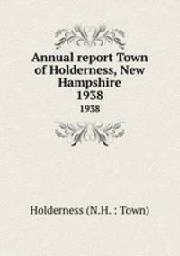 Annual report Town of Holderness, New Hampshire. 1938