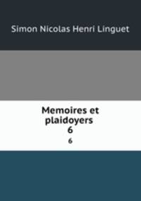 Memoires et plaidoyers .. 6