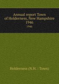Annual report Town of Holderness, New Hampshire. 1946