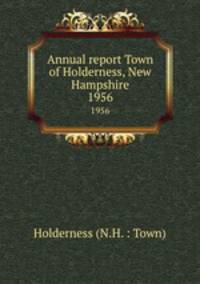 Annual report Town of Holderness, New Hampshire. 1956