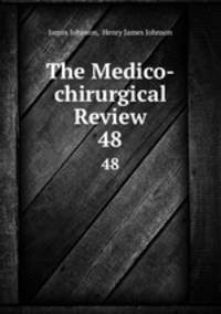 The Medico-chirurgical Review. 48