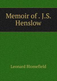 Memoir of . J.S. Henslow