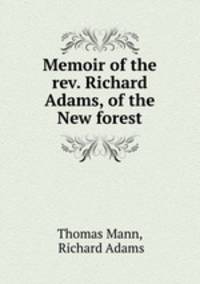 Memoir of the rev. Richard Adams, of the New forest