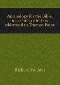An apology for the Bible, in a series of letters addressed to Thomas Paine